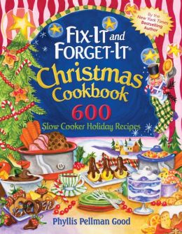 Fix-It and Forget-It Christmas Cookbook 600 Slow Cooker Holiday Recipes