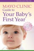 Book Cover Image. Title: Mayo Clinic Guide to Your Baby's First Year, Author: By the baby experts at Mayo Clinic Unknown