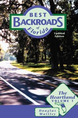 Best Backroads of Florida: The Heartland, Vol. 1 Douglas Waitley