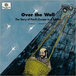 Over the Wall: The Story of Paul's Escape in a Basket (God Loves Me) Patricia L. Nederveld and Paul Stoub