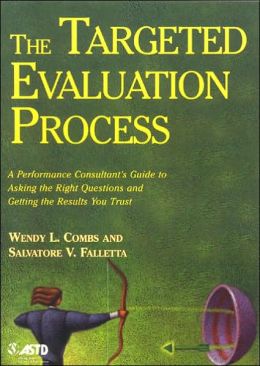 Targeted Evaluation Process: A Performance Consultant's Guide to Asking the Right Questions and Getting the Results You Trust