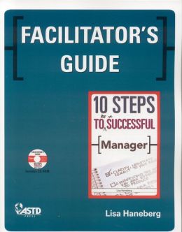 Facilitator's Guide: 10 Steps to Be a Successful Manager Lisa Haneberg