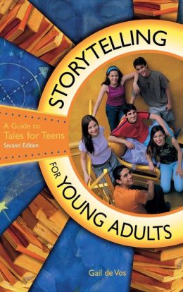 Storytelling for Young Adults: A Guide to Tales for Teens Second Edition