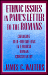 Ethnic Issues in Paul's Letter to the Romans: Changing Self-Definitions in Earliest Roman Christianity James C. Walters