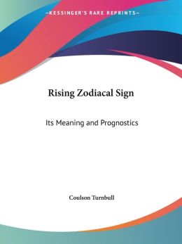 The Rising Zodiacal Sign: Its Meaning and Prognostics