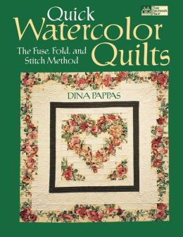 Quick Watercolor Quilts; The Fuse, Fold, and Stitch Method
