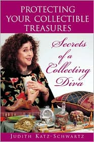 Protecting Your Collectible Treasures: Secrets of a Collecting Diva Judith Katz-Schwartz