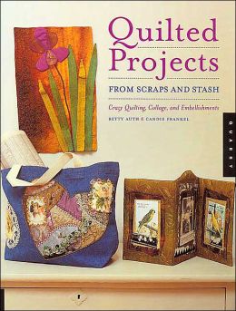 Quilted Projects from Scraps and Stash