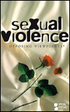 Sexual Violence : Opposing Viewpoints
