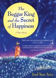Book Cover Image. Title: The Beggar King and the Secret of Happiness:  A True Story, Author: Joel ben Izzy