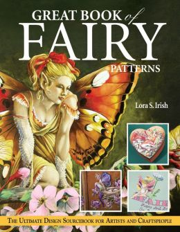 Great Book of Fairy Patterns: The Ultimate Design Sourcebook for Artists and Craftspeople Lora S. Irish