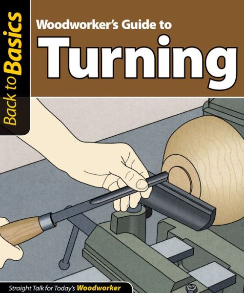 Book free download for android Woodworker's Guide to Turning: Straight Talk for Today's Woodworker 9781565234987 (English Edition) MOBI ePub DJVU