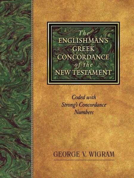 The Englishman's Greek Concordance of New Testament : Coded with Strong's Concordance Numbers