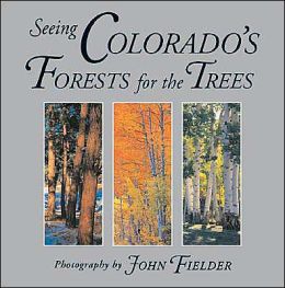 Seeing Colorado's Forests for the Trees John Fielder