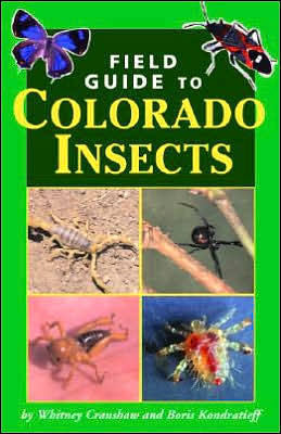 Field Guide to Colorado Insects Whitney Cranshaw and Boris Kondratieff