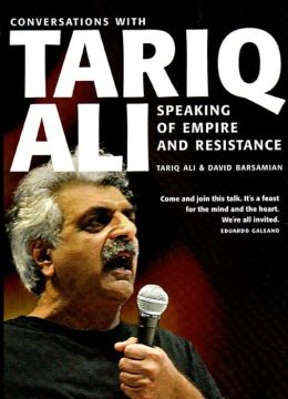 Speaking of Empire and Resistance: Conversations with Tariq Ali David Barsamian
