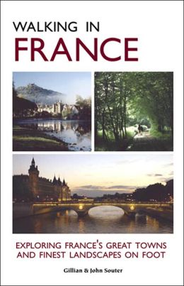 Walking in France: Exploring France's Great Towns and Finest Landscapes on Foot (Walking Guides) Gillian Souter and John Souter