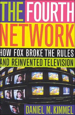 Fourth Network: How FOX Broke the Rules and Reinvented Television