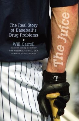 The Juice: The Real Story of Baseball's Drug Problems Will Carroll and William L. Carroll