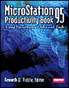 MicroStation 95 Productivity Book: Using Microstation's Advanced Tools
