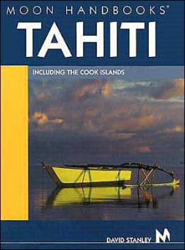 Moon Handbooks Tahiti: Including the Cook Islands David Stanley