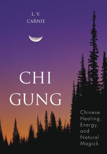 Chi Gung: Chinese Healing, Energy and Natural Magick