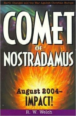 Comet of Nostradamus: August 2004--IMPACT! R. W. Welch