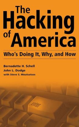 Hacking of America: Who's Doing It, Why, and How