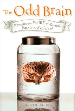 The Odd Brain: Mysteries of Our Weird and Wonderful Brains Explained Stephen Juan