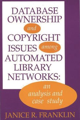 Database Ownership And Copyright Issues Among Automated Library Networks