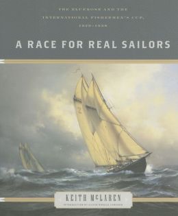 A Race for Real Sailors: The Bluenose And the International Fishermen's Cup, 1920-1938 R. Keith McLaren