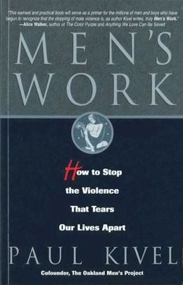 Men's Work: How to Stop the Violence That Tears Our Lives Apart