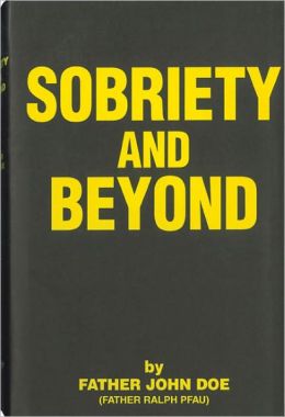 Sobriety and Beyond Father John Doe and Father Ralph Pfau