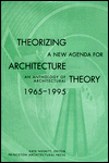 Theorizing a New Agenda for Architecture: An Anthology of Architectural Theory 1965 - 1995