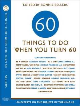 Sixty Things to Do When You Turn Sixty Various and Ronnie Sellers