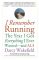 I Remember Running: The Year I Got Everything I Ever Wanted - and ALS