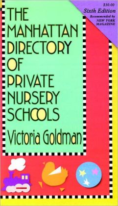 Manhattan Directory of Private Nursery Schools, 6th Ed. Victoria Goldman