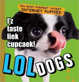 LOLdogs: Teh Most Funyest, Cutest Internet Puppiez Editors of Ulysses Press