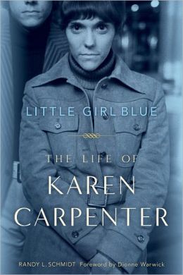 Little Girl Blue: The Life of Karen Carpenter Randy L. Schmidt and Dionne Warwick