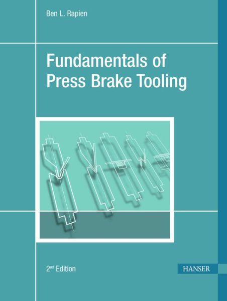 Fundamentals of Press Brake Tooling: The Basic Information You Need to Know in Order to Design and Form Good Parts