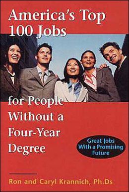 America's Top 100 Jobs for People Without a Four-Year Degree: Great Jobs With a Promising Future Ron Krannich