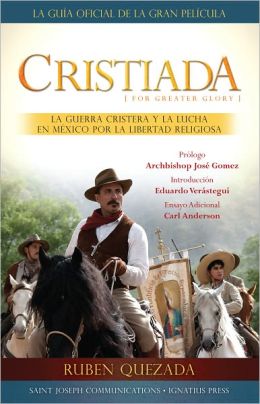 Cristiada: La Guerra Cristera Y El Conflicto En México Por La Libertad Religiosa