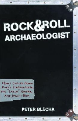 Rock and Roll Archaeologist: How I Chased Down Kurt's Stratocaster, the Layla Guitar, and Janis's Boa