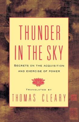 Thunder in the Sky: Secrets on the Acquisition and Exercise of Power Thomas Cleary