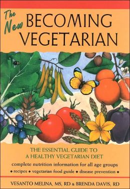 The New Becoming Vegetarian: The Essential Guide To A Healthy Vegetarian Diet Brenda Davis
