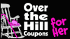 Over the Hill Coupons for Her