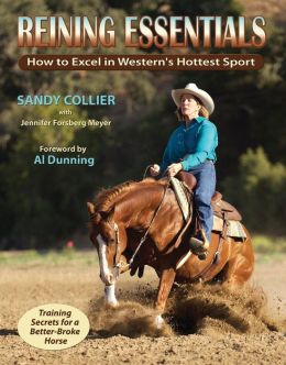 Reining Essentials: How to Excel in Western's Hottest Sport Sandy Collier, Jennifer Forsberg Meyer and Al Dunning