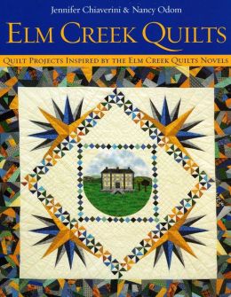 Elm Creek Quilts: Quilt Projects Inspired by the Elm Creek Qulits Novels