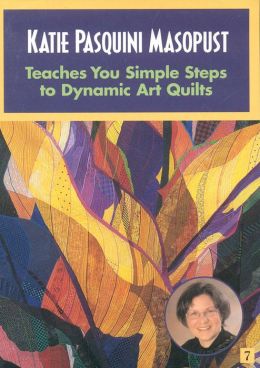 Katie Pasquini Masopust Teaches Simple Steps to Dynamic Art Quilts