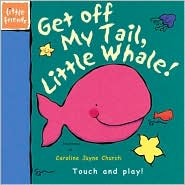 Get Off My Tail, Little Whale! (Little Friends Series) Ronne Randall and Caroline Jayne Church